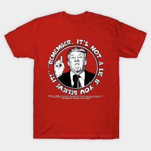 Remember, It's Not A Lie If You Believe It- Trump T-Shirt